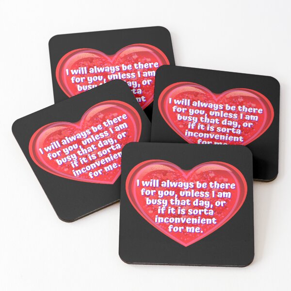 Item preview, HEART:  I will always be there for you, unless I am busy that day, or if it is sorta inconvenient for me. - funny valentines signs designed and sold by DesignsFromTW-S.