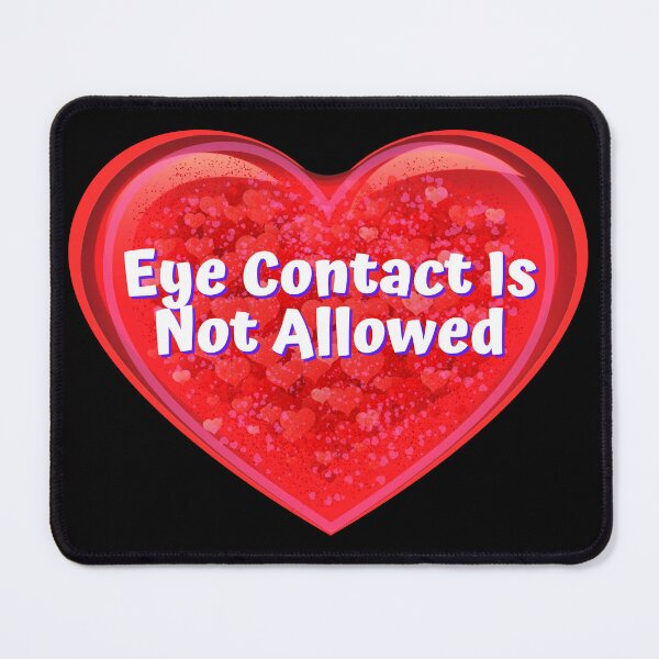 Item preview, HEART: Eye Contact Is Not Allowed - funny valentines signs designed and sold by DesignsFromTW-S.