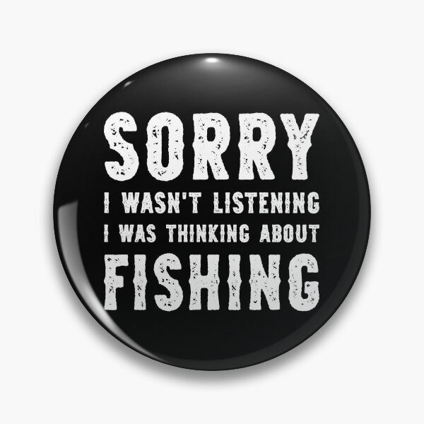Item preview, Sorry I Wasn't Listening I Was Thinking About Fishing Funny designed and sold by RareBunny.
