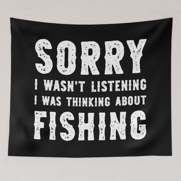 Item preview, Sorry I Wasn't Listening I Was Thinking About Fishing Funny designed and sold by RareBunny.