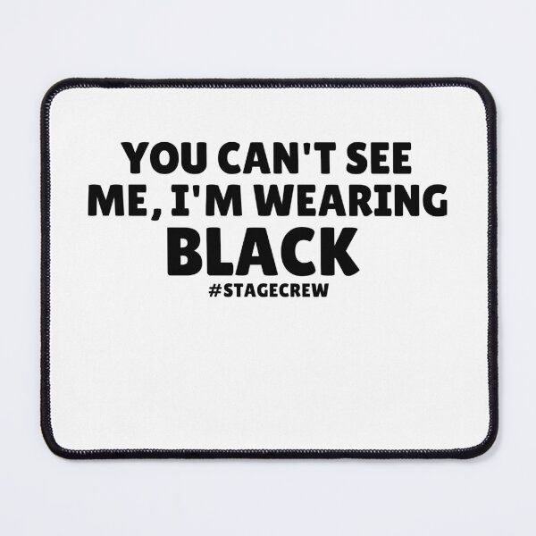 Item preview, You Can't See Me I'm Wearing Black Funny Stage Crew Humor designed and sold by MouDantArts.