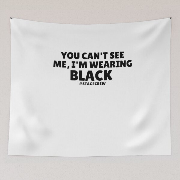 Item preview, You Can't See Me I'm Wearing Black Funny Stage Crew Humor designed and sold by MouDantArts.