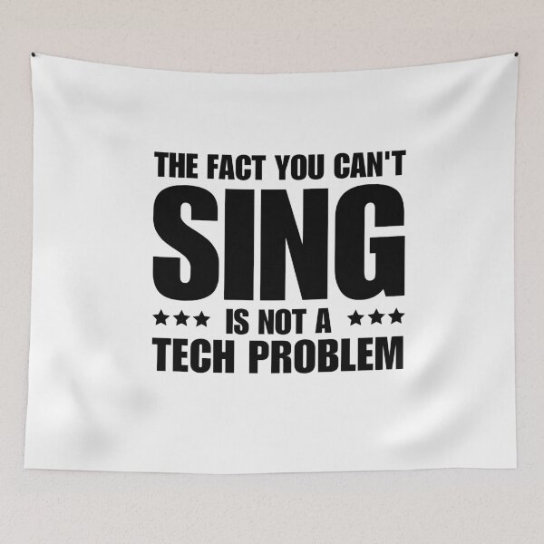 Item preview, The Fact You Can't Sing Isn't A Tech Problem Funny Theatre Technician designed and sold by MouDantArts.