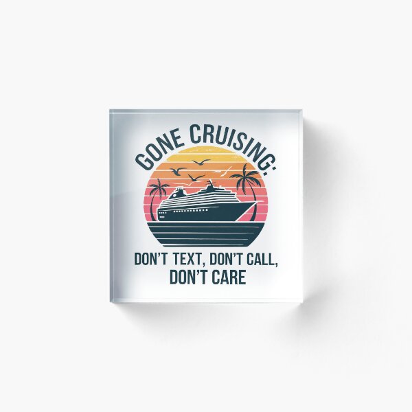 Item preview, Gone Cruising – Don’t Text, Don’t Call, Don’t Care T-Shir designed and sold by SSD-.
