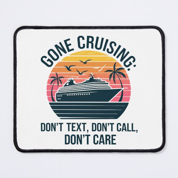 Item preview, Gone Cruising – Don’t Text, Don’t Call, Don’t Care T-Shir designed and sold by SSD-.