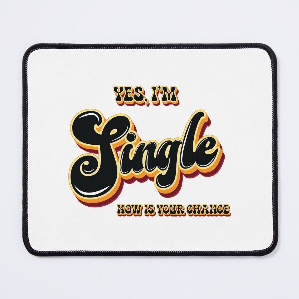 Item preview, Yes I'm Single Now Is Your Chance - Meme designed and sold by Whimsical Thinker.