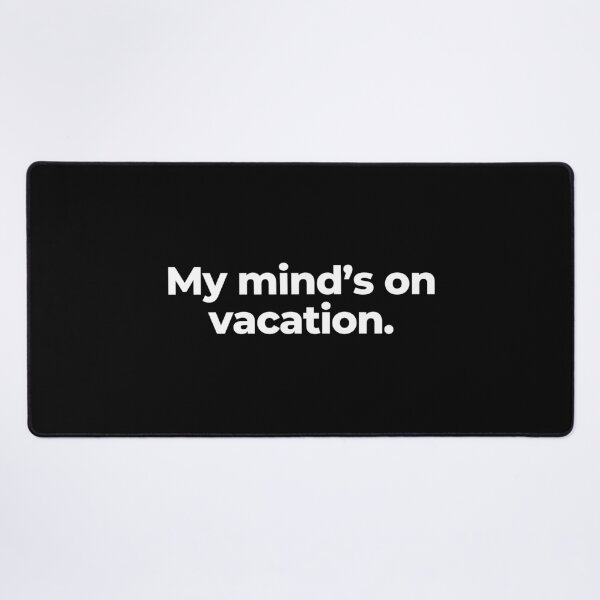 Item preview, My mind’s on vacation. designed and sold by MuzamilAhmed.