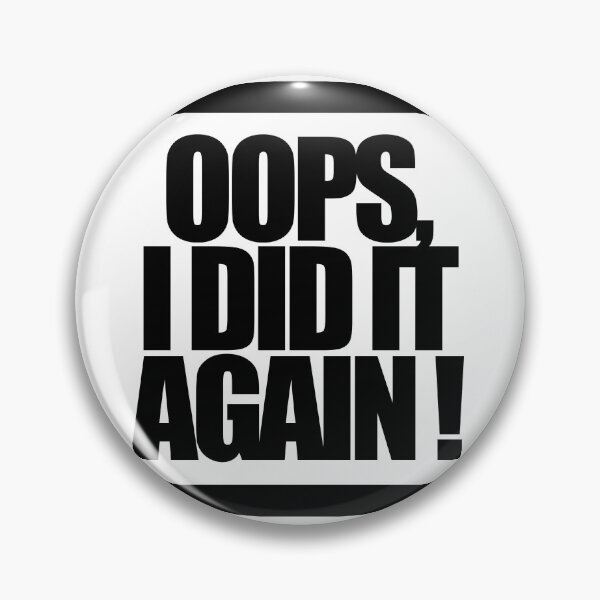 Item preview, OOPS, I DID IT AGAIN! designed and sold by MobsProject.