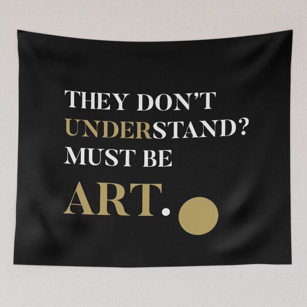 Item preview, They Don’t Understand? Must Be Art., Unique designed and sold by villacreativa.