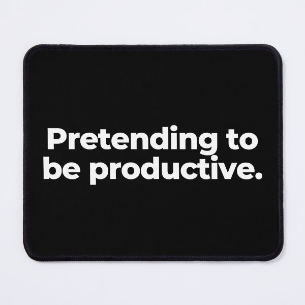 Item preview, Pretending to be productive. designed and sold by MuzamilAhmed.