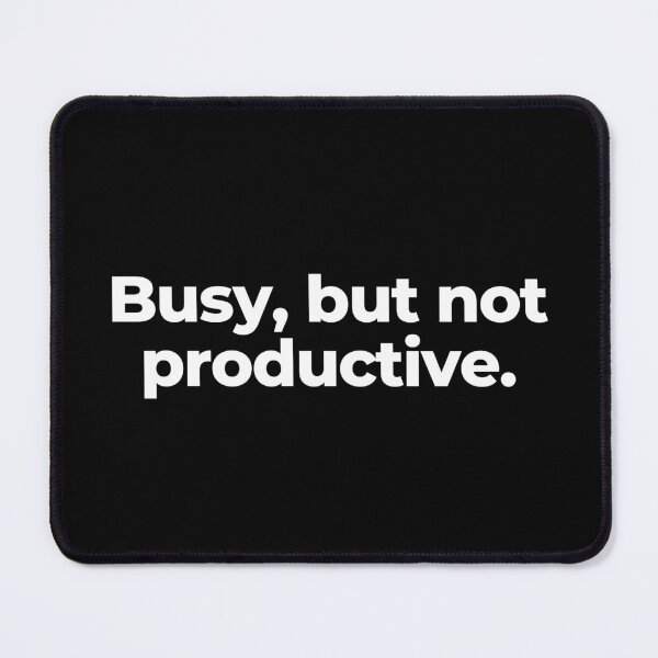 Item preview, Busy, but not productive. designed and sold by MuzamilAhmed.