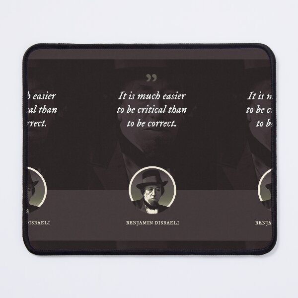 Item preview, Benjamin Disraeli - It is much easier to be critical than to be correct designed and sold by Syahrasi.