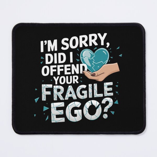 Item preview, I'm Sorry, Did I Offend Your Fragile Ego? designed and sold by MagicWander.