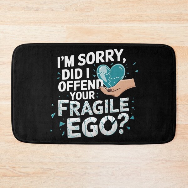 Item preview, I'm Sorry, Did I Offend Your Fragile Ego? designed and sold by MagicWander.