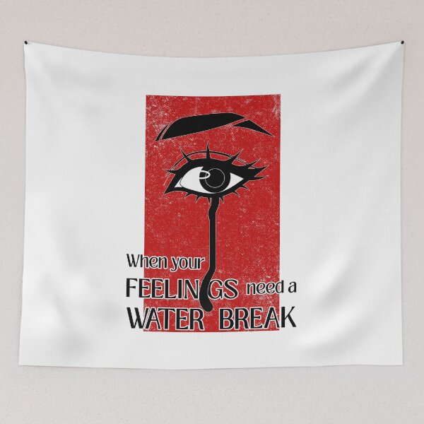 Item preview, When Your Feelings Need a Water Break designed and sold by ObsidianDaz.