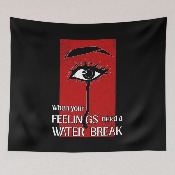 Item preview, When Your Feelings Need a Water Break designed and sold by ObsidianDaz.