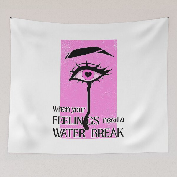 Item preview, When Your Feelings Need a Water Break designed and sold by ObsidianDaz.