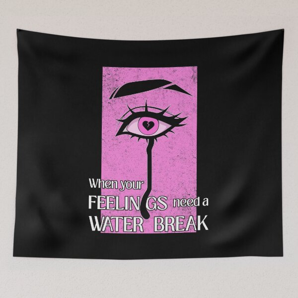 Item preview, When Your Feelings Need a Water Break designed and sold by ObsidianDaz.