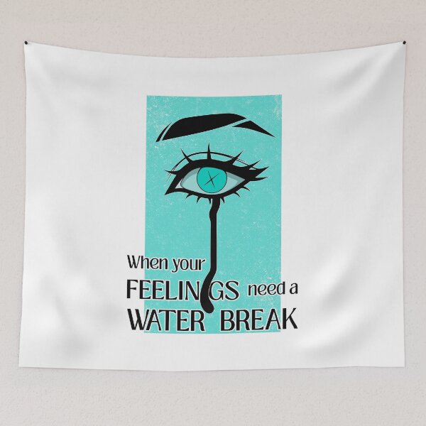 Item preview, When Your Feelings Need a Water Break designed and sold by ObsidianDaz.