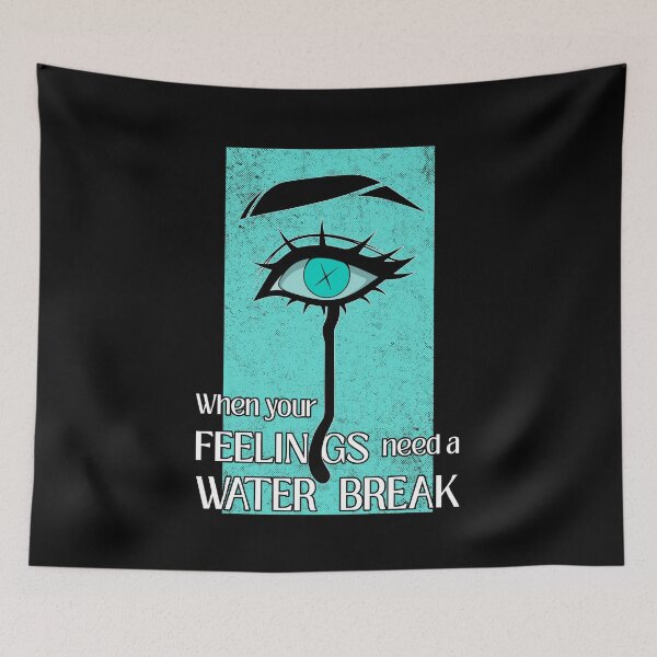Item preview, When Your Feelings Need a Water Break designed and sold by ObsidianDaz.