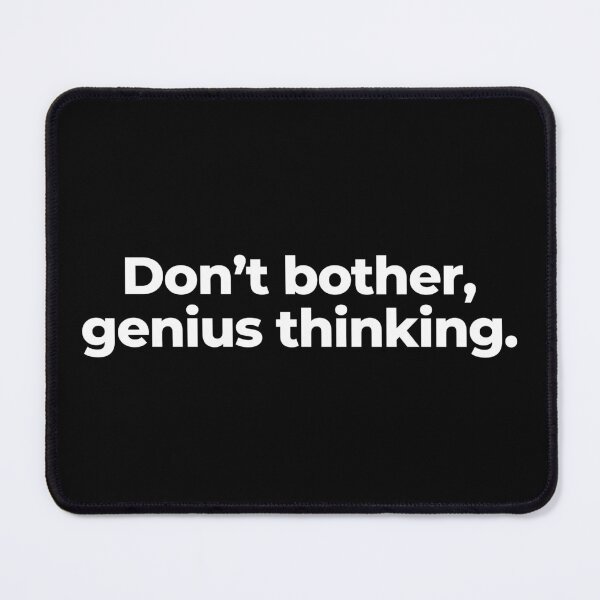 Item preview, Don’t bother, genius thinking. designed and sold by MuzamilAhmed.