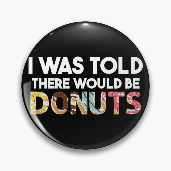 Item preview, I Was Told There Would Be Donuts Doughnut Dessert designed and sold by DoodleUrban.