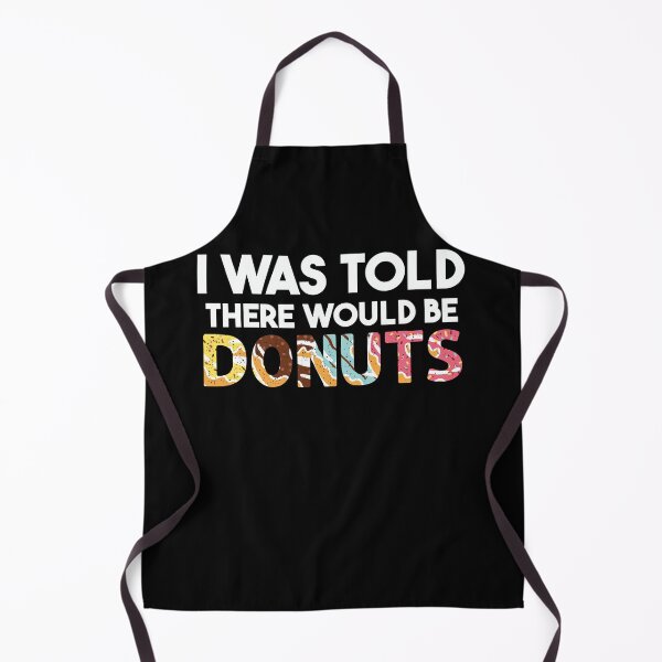 Item preview, I Was Told There Would Be Donuts Doughnut Dessert designed and sold by DoodleUrban.