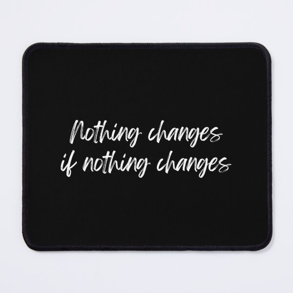 Item preview, Nothing changes if nothing changes (Inverted) designed and sold by ZaibsDesigns.