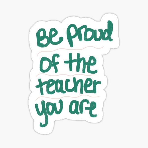 Item preview, Be proud of the teacher you are  designed and sold by SirOrangeBoy.