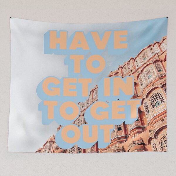 Item preview, HAVE TO GET IN TO GET OUT designed and sold by The Turbulent Architect.