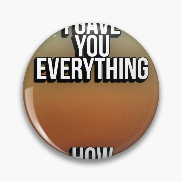 Item preview, BABY I GAVE YOU EVERYTHING designed and sold by The Turbulent Architect.
