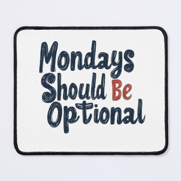 Item preview, A fun and relatable typography design with the phrase "Mondays Should Be Optional," designed and sold by TJprint.