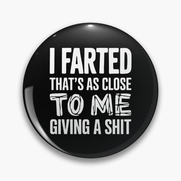 Item preview, I Farted That's As Close To Me Giving A Shit - This funny design is perfect for people with a great sense of humor and self-distance. designed and sold by ZyziowskyArt.