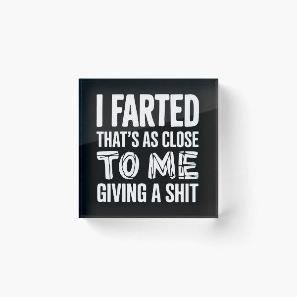 Item preview, I Farted That's As Close To Me Giving A Shit - This funny design is perfect for people with a great sense of humor and self-distance. designed and sold by ZyziowskyArt.
