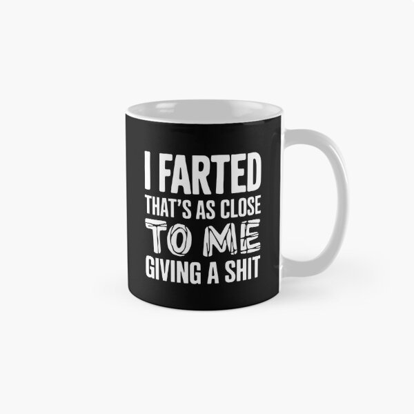 Item preview, I Farted That's As Close To Me Giving A Shit - This funny design is perfect for people with a great sense of humor and self-distance. designed and sold by ZyziowskyArt.