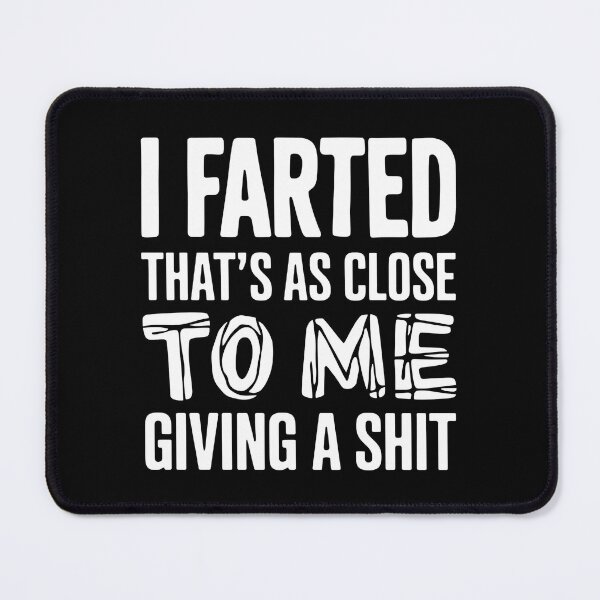 Item preview, I Farted That's As Close To Me Giving A Shit - This funny design is perfect for people with a great sense of humor and self-distance. designed and sold by ZyziowskyArt.