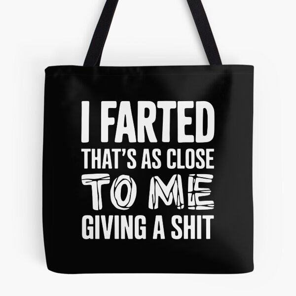 Item preview, I Farted That's As Close To Me Giving A Shit - This funny design is perfect for people with a great sense of humor and self-distance. designed and sold by ZyziowskyArt.