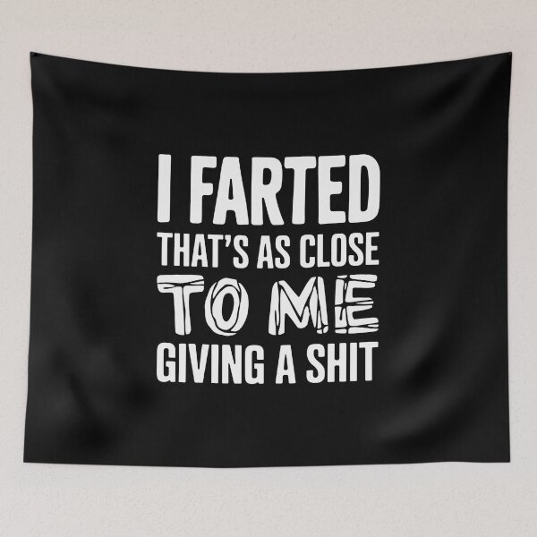 Item preview, I Farted That's As Close To Me Giving A Shit - This funny design is perfect for people with a great sense of humor and self-distance. designed and sold by ZyziowskyArt.
