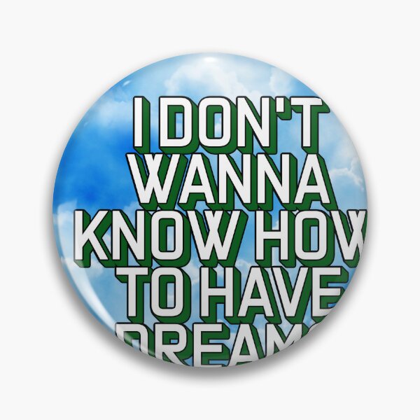 Item preview, I DON'T WANNA KNOW HOW TO HAVE DREAMS designed and sold by The Turbulent Architect.
