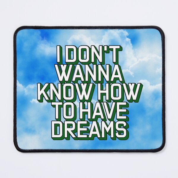 Item preview, I DON'T WANNA KNOW HOW TO HAVE DREAMS designed and sold by The Turbulent Architect.
