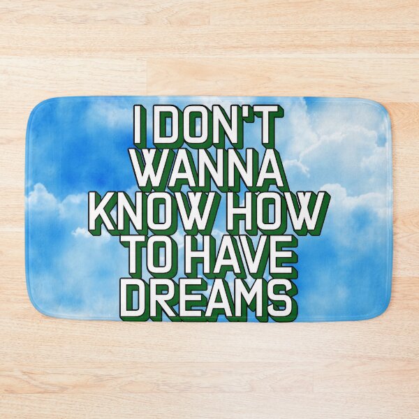 Item preview, I DON'T WANNA KNOW HOW TO HAVE DREAMS designed and sold by The Turbulent Architect.