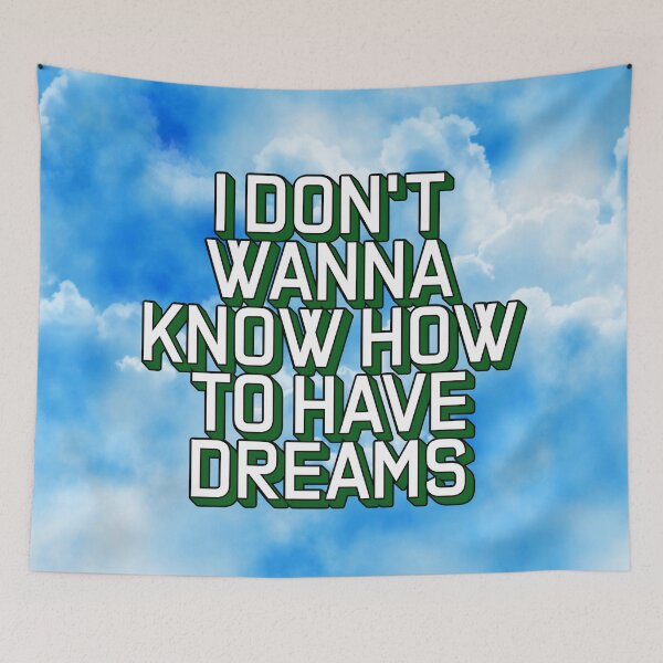 Item preview, I DON'T WANNA KNOW HOW TO HAVE DREAMS designed and sold by The Turbulent Architect.