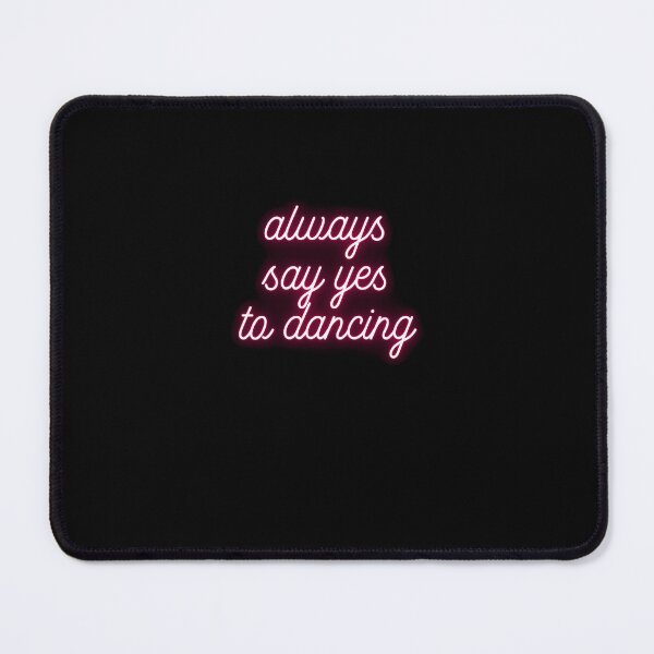 Item preview, Always say yes to dancing designed and sold by BlissThreads.