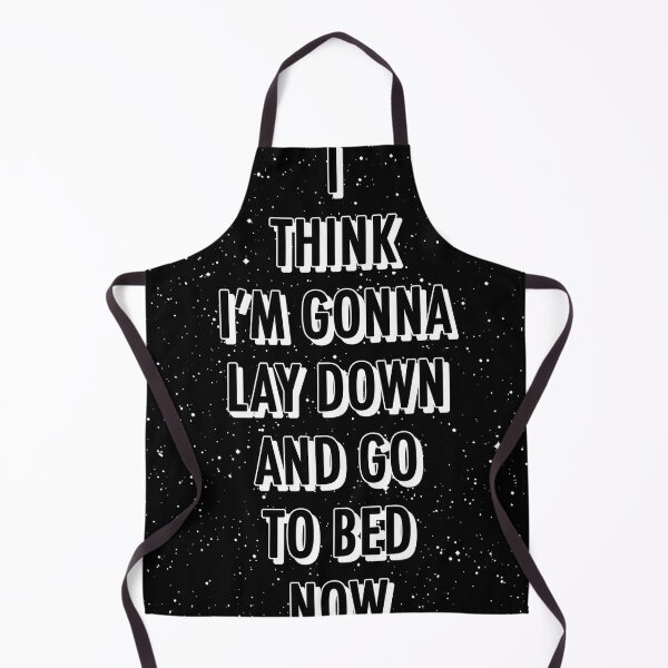 Item preview, I THINK I'M GONNA LAY DOWN AND GO TO BED NOW designed and sold by The Turbulent Architect.