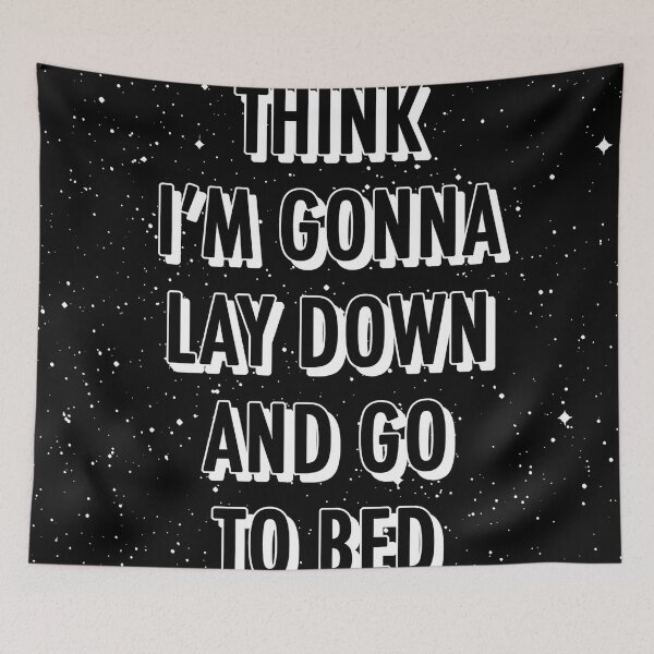 Item preview, I THINK I'M GONNA LAY DOWN AND GO TO BED NOW designed and sold by The Turbulent Architect.