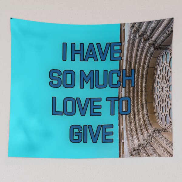 Item preview, I HAVE SO MUCH LOVE TO GIVE designed and sold by The Turbulent Architect.