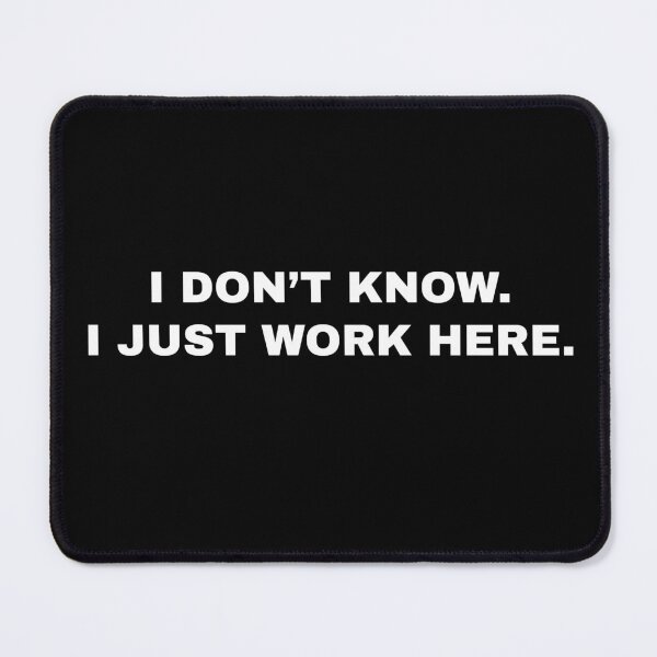 Item preview, I dont know I just work here designed and sold by House Sparrow.