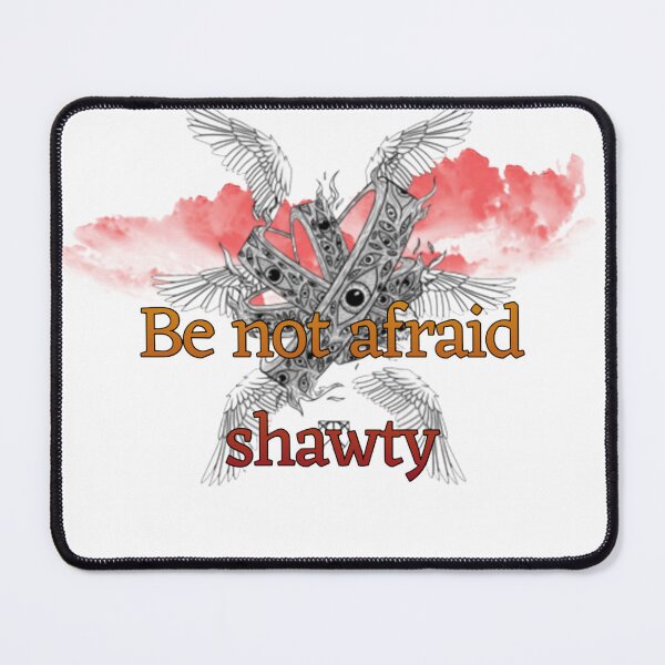 Item preview, Be not afraid shawty designed and sold by Robin-Bobin.