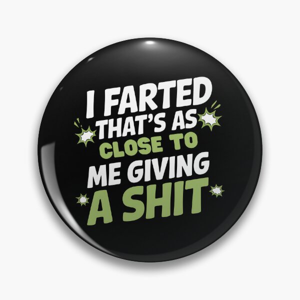 Item preview, I Farted That's As Close To Me Giving A Shit - This funny design is perfect for people with a great sense of humor and self-distance. designed and sold by ZyziowskyArt.