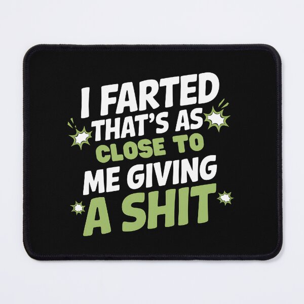 Item preview, I Farted That's As Close To Me Giving A Shit - This funny design is perfect for people with a great sense of humor and self-distance. designed and sold by ZyziowskyArt.